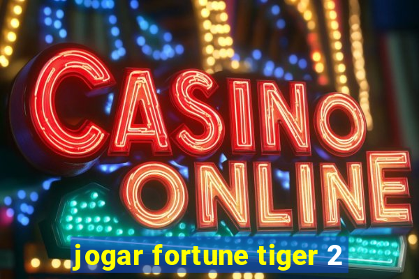 jogar fortune tiger 2